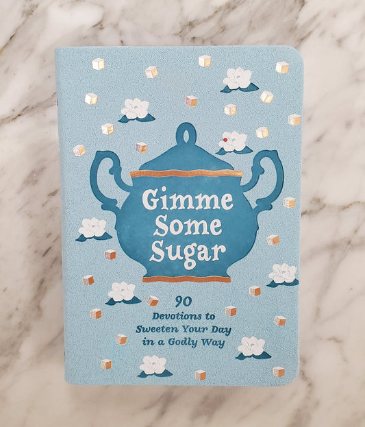 Gimme Some Sugar: 90 Devotions to Sweeten Your Day in a Godly Way