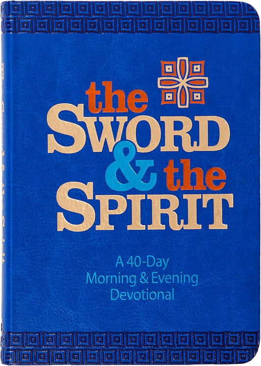 The Sword and the Spirit: A 40-Day Morning and Evening Devotional